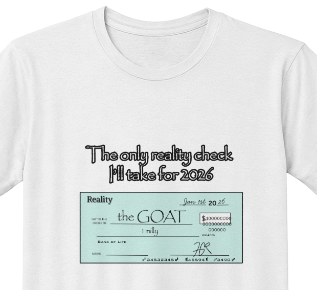 Funny Reality Check 2026 Shirt • The Only Reality Check I'll Take Tee • GOAT Million Dollar Check Graphic • Customizable Pay-To-The-Order-Of Shirt • 1 Milly Check Pun Tee • New Year Humor Gift